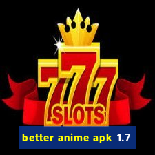 better anime apk 1.7